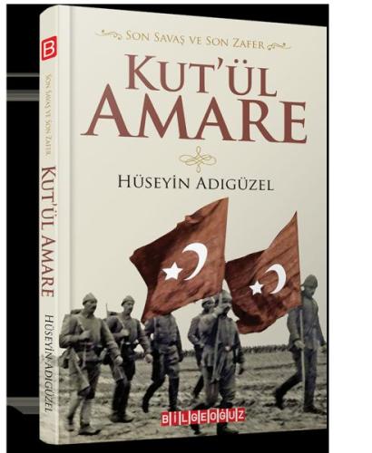 Son Savaş ve Son Zafer Kut’ül Amare Hüseyin Adıgüzel