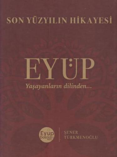 Son Yüzyılın Hikayesi Eyüp - (Ciltli) Şener Türkmenoğlu