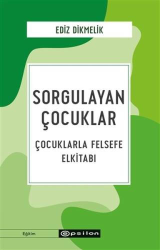 Sorgulayan Çocuklar - Çocuklarla Felsefe Elkitabı %10 indirimli Ediz D