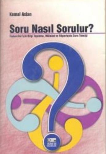 Soru Nasıl Sorulur? Haberciler İçin Bilgi Toplama, Mülakat ve Röportaj