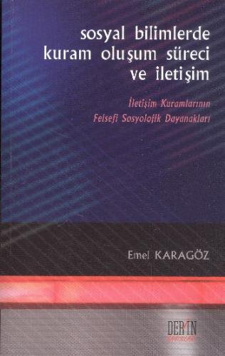 Sosyal Bilimlerde Kuram Oluşum Süreci ve İletişim Emel Karagöz