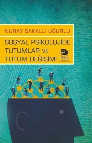 Sosyal Psikolojide Tutumlar ve Tutum Değişimi %10 indirimli Nuray Saka