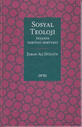 Sosyal Teoloji - İnsanın Yeryüzü Serüveni - Ciltli Şaban Ali Düzgün