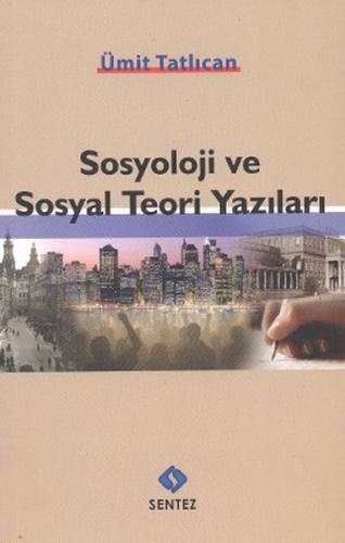 Sosyoloji ve Sosyal Teori Yazıları %10 indirimli Ümit Tatlıcan