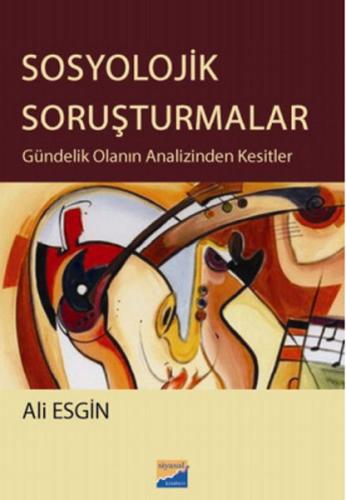 Sosyolojik Soruşturmalar Gündelik Olanın Analizinden Kesitler Ali Esgi