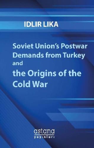 Soviet Union’s Postwar Demands From Turkey And The Origins Of The Cold