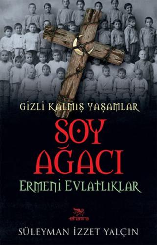 Soy Ağacı - Ermeni Evlatlıklar / Gizli Kalmış Yaşamlar Süleyman İzzet 