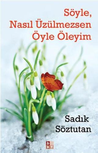 Söyle, Nasıl Üzülmezsen Öyle Öleyim %22 indirimli Sadık Söztutan