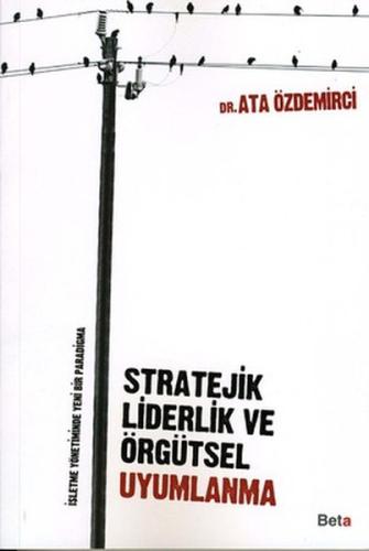 Stratejik Liderlik ve Örgütsel Uyumlanma %3 indirimli Ata Özdemirci