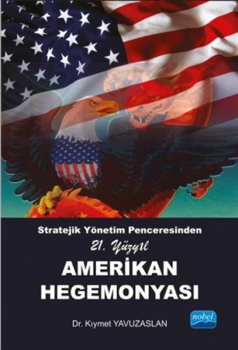 Stratejik Yönetim Penceresinden 21. Yüzyıl Amerikan Hegemonyası Kıymet