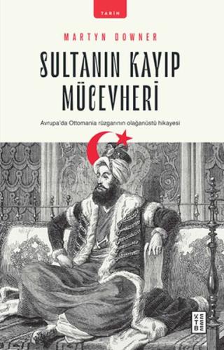 Sultanın Kayıp Mücevheri - Avrupada Ottomania Rüzgarının Olağanüstü Hi