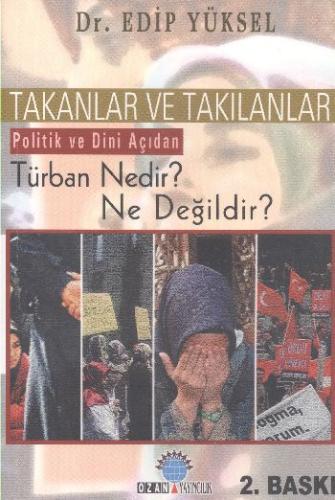 Takanlar ve Takılanlar Politik ve Dini Açıdan Türban Nedir? Ne Değildi