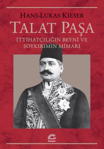 Talat Paşa İttihatçılığın Beyni ve Soykırımın Mimarı %10 indirimli Han