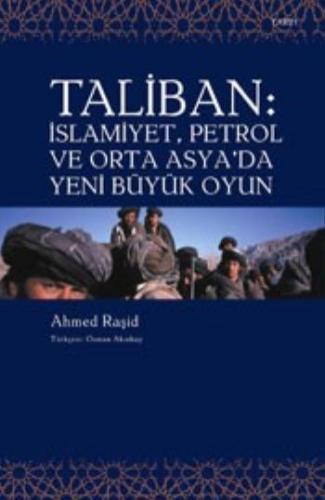 Taliban : İslamiyet , Petrol ve Orta Asya'da Yeni Büyük Oyun Ahmet Raş