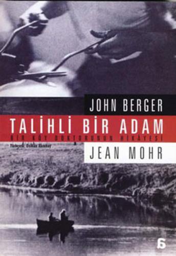 Talihli Bir Adam - Bir Köy Doktorunun Hikayesi John Berger