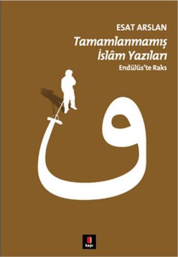 Tamamlanmamış İslam Yazıları Endülüs'te Raks %10 indirimli Esat Arslan