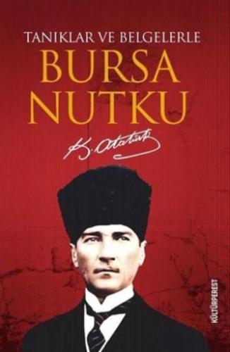 Tanıklar ve Belgelerle Bursa Nutku Mustafa Kemal Atatürk