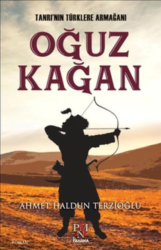 Tanrı’nın Türklere Armağı Oğuz Kağan Ahmet Haldun Terzioğlu