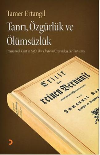 Tanrı, Özgürlük ve Ölümsüzlük Immanuel Kant'ın Saf Aklın Eleştirisi Ta