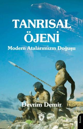 Tanrısal Öjeni - Modern Atalarımızın Doğuşu Devrim Demir