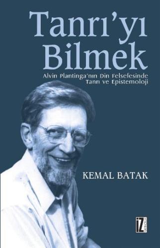 Tanrı'yı Bilmek Alvin Plantinga'nın Din Felsefesinde Tanrı ve Epistemo