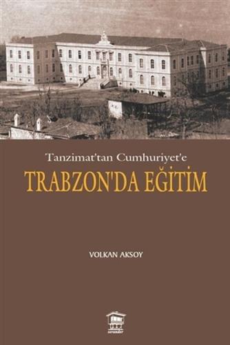 Tanzimat’tan Cumhuriyet’e Trabzon’da Eğitim Volkan Aksoy