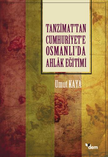 Tanzimat'tan Cumhuriyet'e Osmanlı'da Ahlak Eğitimi Umut Kaya