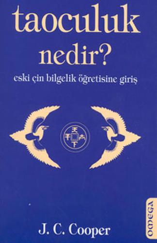 Taoculuk Nedir? Eski Çin Bilgelik Öğretisine Giriş J. C. Cooper