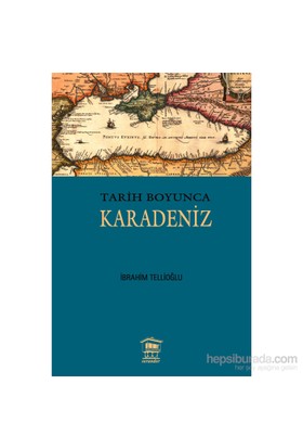 Tarih Boyunca Karadeniz İbrahim Tellioğlu