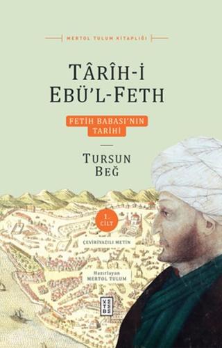 Tarih-i Ebü’l-Feth 1. Cilt - Fetih Babası’nın Tarihi Mertol Tulum