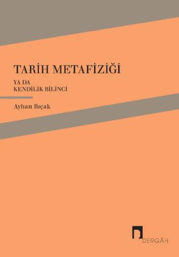 Tarih Metafiziği ya da Kendilik Bilinci %10 indirimli Ayhan Bıçak