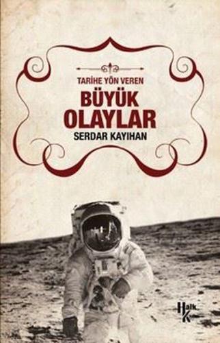 Tarihe Yön Veren Büyük Olaylar Serdar Kayıhan