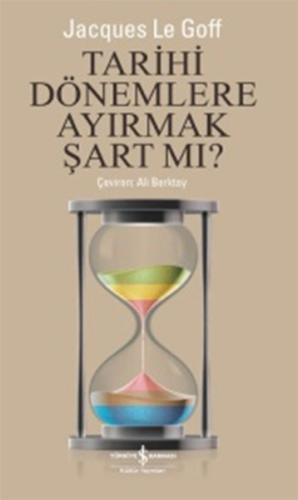 Tarihi Dönemlere Ayırmak Şart mı ? %31 indirimli Jacques Le Goff