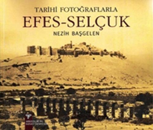 Tarihi Fotoraflarıyla Efes-Selçuk Nezih Başgelen