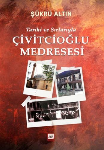 Tarihi Ve Sırlarıyla Çivitcioğlu Medresesi Şükrü Altın