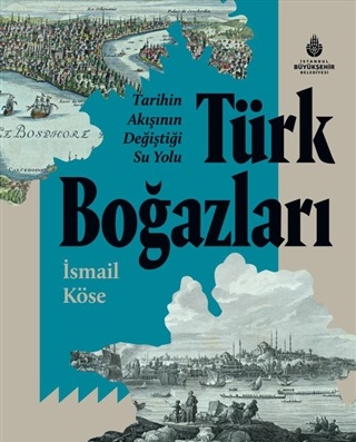 Tarihin Akışının Değiştiği Su Yolu Türk Boğazları %14 indirimli İsmail