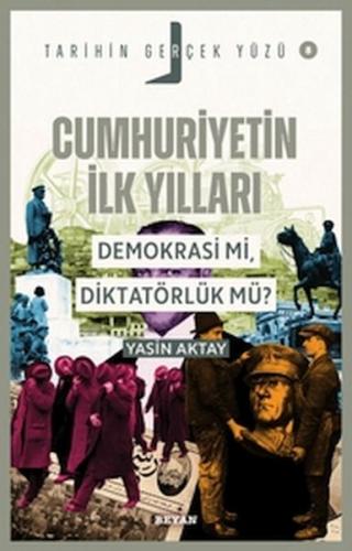 Tarihin Gerçek Yüzü - 8 Cumhuriyetin İlk Yılları; Demokrasi mi, Diktat