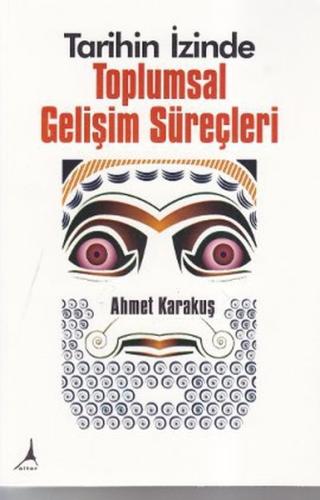 Tarihin İzinde Toplumsal Gelişim Süreçleri Ahmet Karakuş