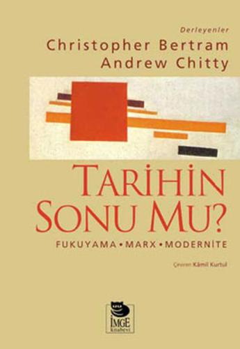 Tarihin Sonu mu? Fukuyama - Marx - Modernite %10 indirimli Derleme