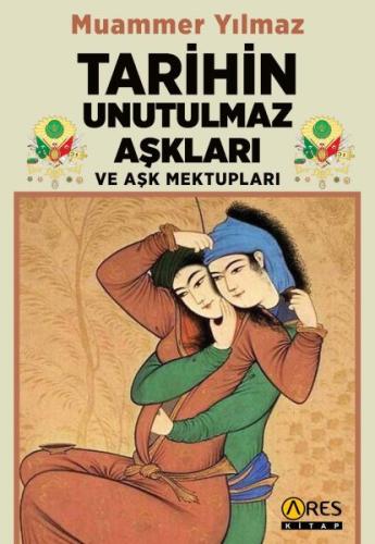 Tarihin Unutulmaz Aşkları ve Aşk Mektupları Muammer Yılmaz