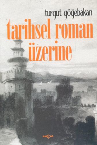 Tarihsel Roman Üzerine %15 indirimli Turgut Göğebakan