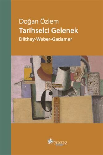 Tarihselci Gelenek: Dilthey-Weber-Gadamer Doğan Özlem