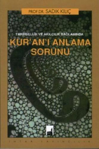 Tarihsellik ve Akılcılık Bağlamında Kur'an'ı Anlama Sorunu %17 indirim