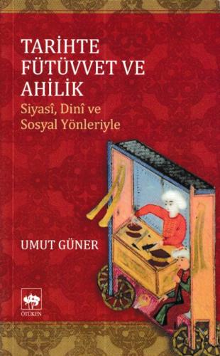 Tarihte Fütüvvet ve Ahilik %19 indirimli Umut Güner