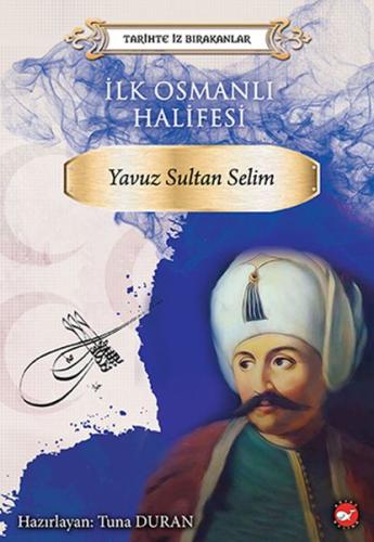 Tarihte İz Bırakanlar - İlk Osmanlı Halifesi - Yavuz Sultan Selim %23 