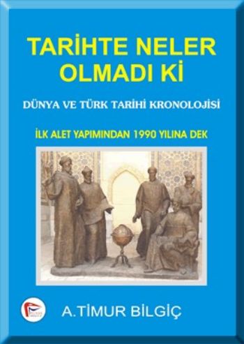 Tarihte Neler Olmadı Ki A. Timur Bilgiç