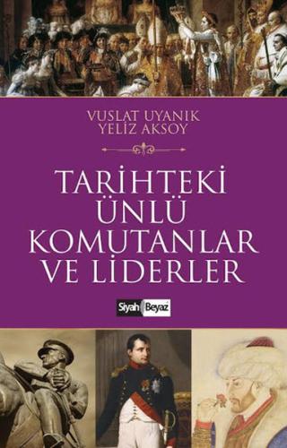 Tarihteki Ünlü Komutanlar ve Liderler Yeliz Aksoy