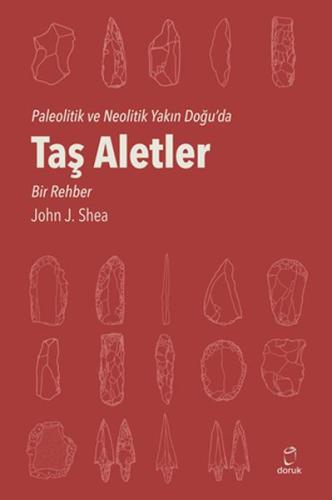 Taş Aletler - Paleotik ve Neolitik Yakın Doğu’da John J. Shea