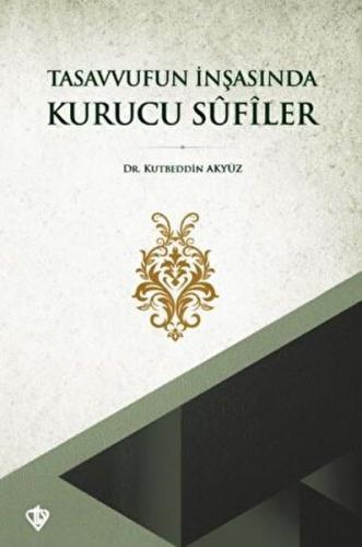 Tasavvufun İnşasında Kurucu Sufiler %13 indirimli Kutbeddin Akyüz