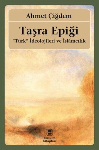 Taşra Epiği "Türk" İdeolojileri ve İslamcılık Ahmet Çiğdem